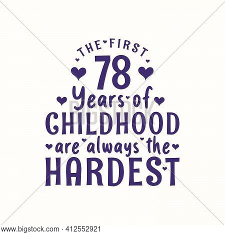 78 Years Old Birthday Celebration, The First 78 Years Of Childhood Are Always The Hardest