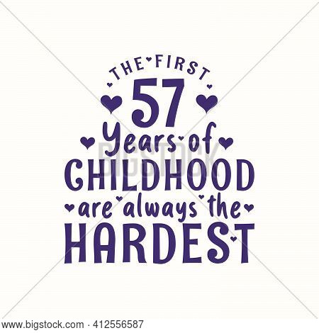 57 Years Old Birthday Celebration, The First 57 Years Of Childhood Are Always The Hardest