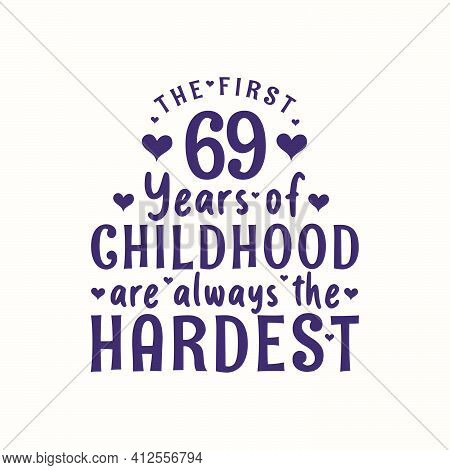 69 Years Old Birthday Celebration, The First 69 Years Of Childhood Are Always The Hardest