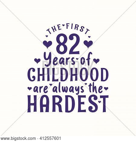 82 Years Old Birthday Celebration, The First 82 Years Of Childhood Are Always The Hardest