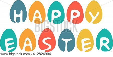 Happy Easter Lettering, White Letters On Colorful Eggs, Simple Vector Illustration