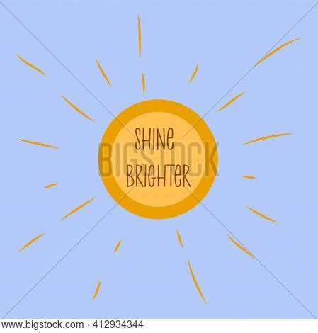 Phrase Shine Brighter In The Sun In The Blue Sky. Modern Trendy Art. Colorful Vector Illustration Ha