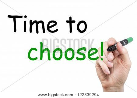Hand writing inscription Time to choose with marker concept