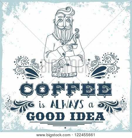 Coffee is always a good idea. Hand drawn vintage poster. Bearded hipster with coffee and cookies. It can be used as a print for bags, T-shirts, cards and other items.