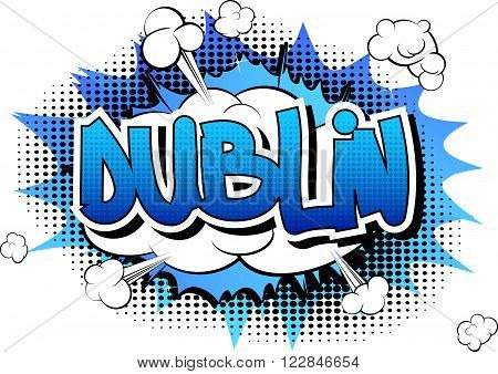 Dublin - Comic book style word on comic book abstract background.
