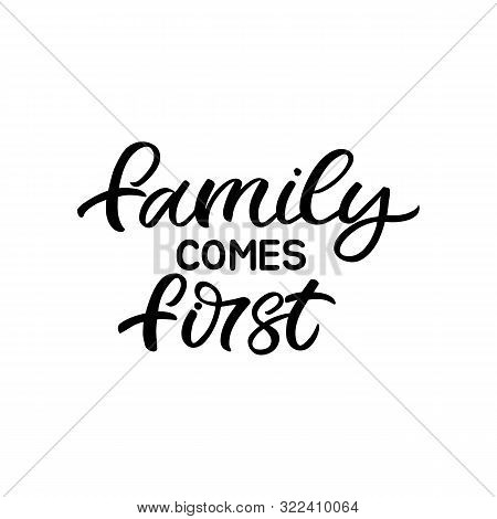 Hand Drawn Lettering Card. The Inscription: Family Comes First. Perfect Design For Greeting Cards, P