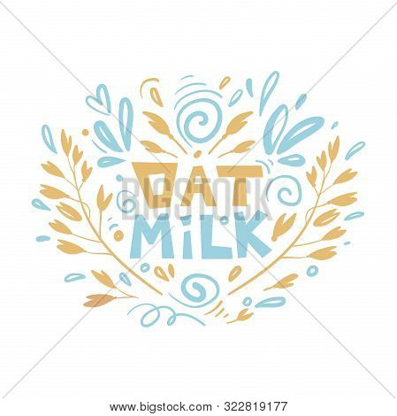Oat Milk Hand Drawn Lettering. Spikes And Grains Of Oats. A Handful Of Oats Seed. Template For Banne