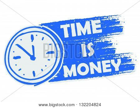 time is money with clock symbol banner - business motivation concept words in blue drawn label with sign, vector