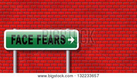 Confront your worst fears be confident and be fearless have courage and bravery and face your fear.