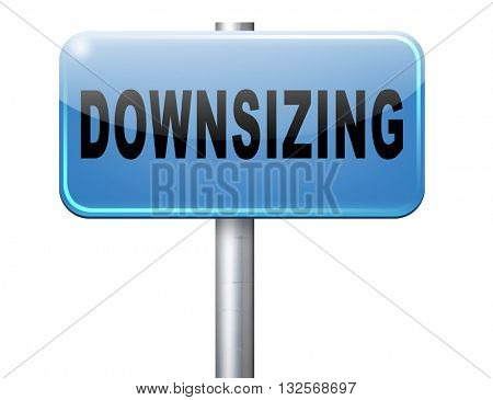 Downsizing firing workers jobs cuts job loss reorganization crisis recession, road sign billboard.