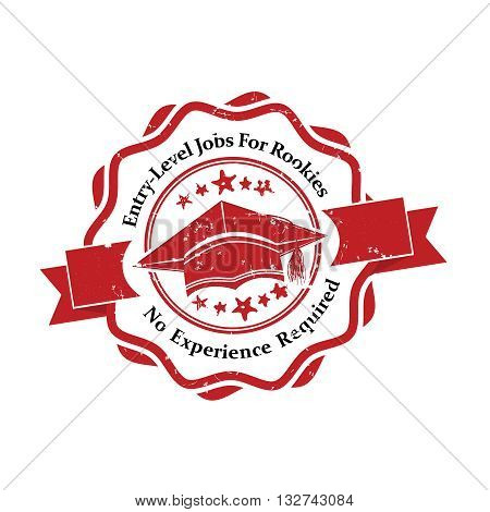 Entry level jobs for rookies. No experience required - red grunge label / stamp for print