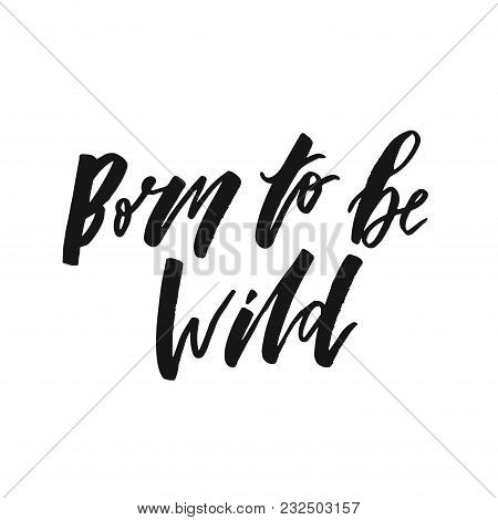Born To Be Wild Text Lettering Black Calligraphy White