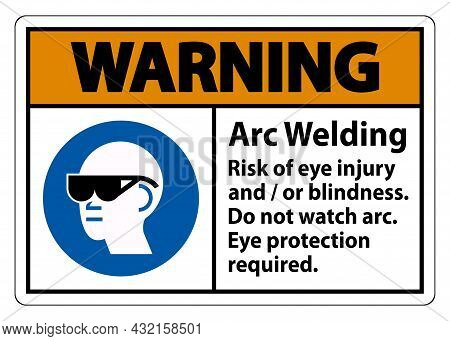 Warning Sign Arc Welding Risk Of Eye Injury And/or Blindness, Do Not Watch Arc, Eye Protection Requi