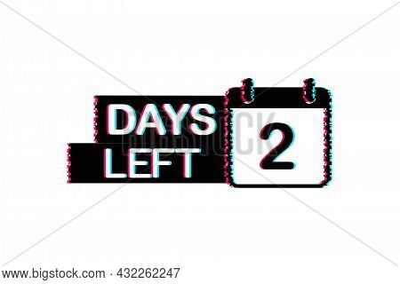 2 Days Left. Glitch Icon. Time Icon. Count Time Sale. Vector Stock Illustration.
