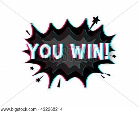 Comic Speech Bubbles With Text You Win. Glitch Icon. Symbol, Sticker Tag, Special Offer Label, Adver