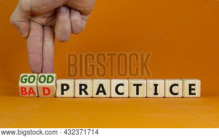 Good Or Bad Practice Symbol. Businessman Turns Wooden Cubes And Changes Words 'bad Practice' To 'goo