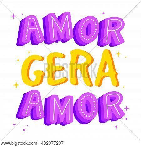 Motivational Brazilian Portuguese Quote. Translation From Portuguese - Love Generates Loves