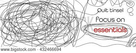 Conseptual Hand Drawn Vector Illustration Of A Mess. The Call Is To Quit Tinsel And Focus On Essenti