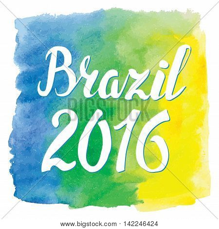 flag, watercolor texture Background.Vector Inscription hurrah Brasil 2016, brasilian flag colors, frame.Vector artictic painting backdrop, wallpaper.Competition, holiday .Rio symbol