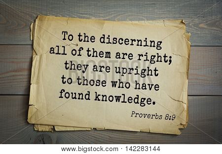 TOP-700 Bible verses from Proverbs.To the discerning all of them are right; they are upright to those who have found knowledge.
