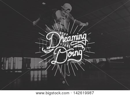 Stop Dreaming Start Doing Start up Beginning Concept