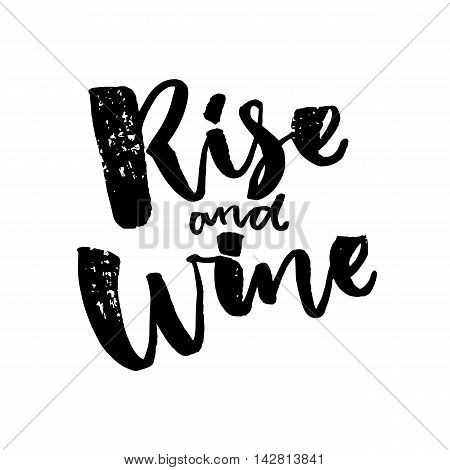 Rise and wine. Funny saiyng about wine. Brush calligraphy quote