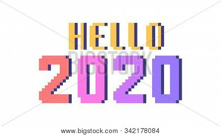 Hello 2020, Bright Pixel Art Lettering Greeting Card. 8 Bit Font Quote For Calendar Isolated On Whit