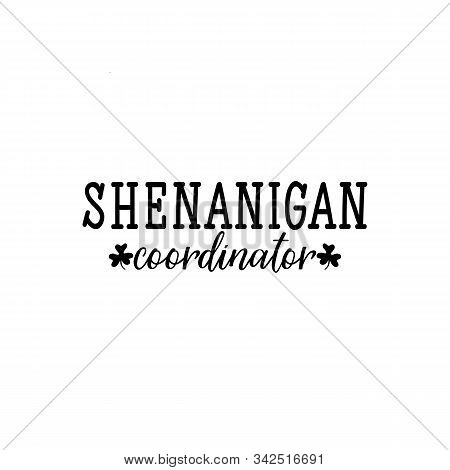 Shenanigans Coordinator. Lettering. Calligraphy Vector Illustration. St Patrick's Day Card