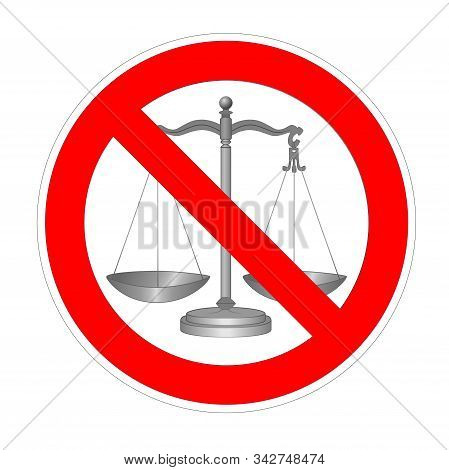 No Justice, Law, Tribunal, Ligitation Forbidden Sign, Red Prohibition Symbol, Lawlessness And Corrup
