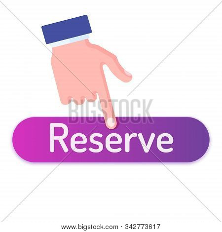 Hand Push On Reserve Button. Flat Style Vector Illustration Icon Isolated On White Background.