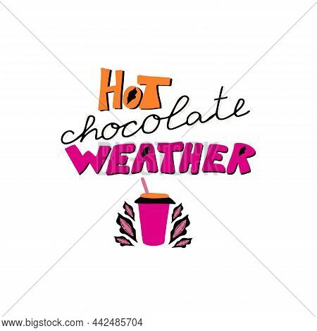 Funny Phrase About Winter Weather For Your Design. Humorous Guote Hot Chocolate Weather In Hand-draw