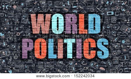 World Politics - Multicolor Concept on Dark Brick Wall Background with Doodle Icons Around. Modern Illustration with Elements of Doodle Style. World Politics on Dark Wall.