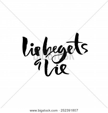 Motivational Modern Brush Lettering. Lie Begets A Lie. Vector Calligraphy Illustration.