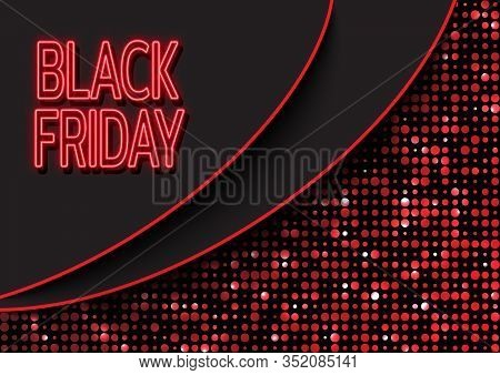 Big Sale. Banner, Poster For Invitation To Black Friday Holiday. Big Neon Letters Black Friday. Temp