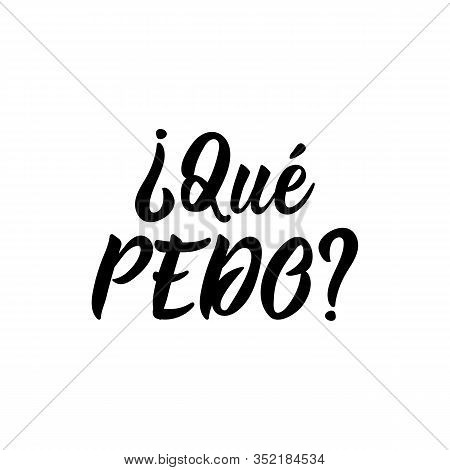 Whats Up - In Spanish. Lettering. Ink Illustration. Modern Brush Calligraphy.