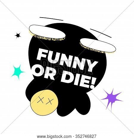 Funny Or Die! Quote Template With Bizarre, Whimsical Eyes And Hand. Funky Surreal Vector Graphic For