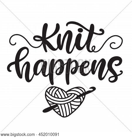 Knit Happens. Knitting Lettering Phrase. Crocheting Modern Calligraphy