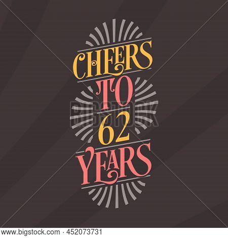 Cheers To 62 Years, 62nd Birthday Celebration Vector Illustration