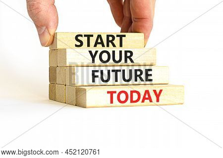 Start Your Future Today Symbol. Concept Words Start Your Future Today On Wooden Blocks. Businessman 