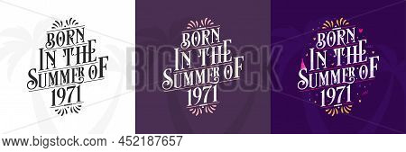 Born In The Summer Of 1971 Set, 1971 Lettering Birthday Quote Bundle