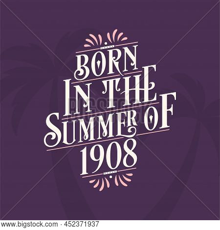 Born In The Summer Of 1908, Calligraphic Lettering Birthday Quote