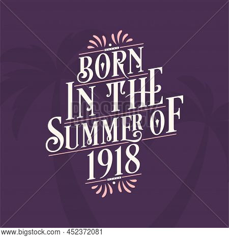 Born In The Summer Of 1918, Calligraphic Lettering Birthday Quote