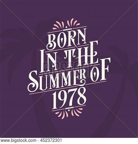 Born In The Summer Of 1978, Calligraphic Lettering Birthday Quote