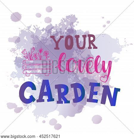 Your Lovely Garden - Hand Drawing Sign For Packaging Label. Vector Stock Illustration For Print Indu