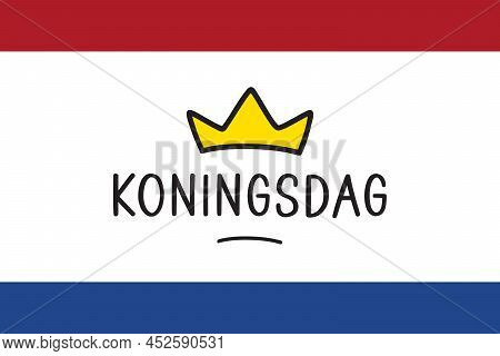 Koningsdag In The Netherlands. Fijne Koningsdag Or Happy King\'s Day, National Day Of Holland. Backg