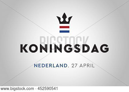 Koningsdag In The Netherlands. Fijne Koningsdag Or Happy King\\\'s Day, National Day Of Holland. Bac
