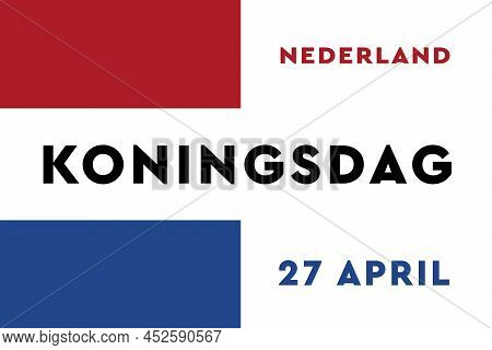 Koningsdag In The Netherlands. Fijne Koningsdag Or Happy King\'s Day, National Day Of Holland. Backg