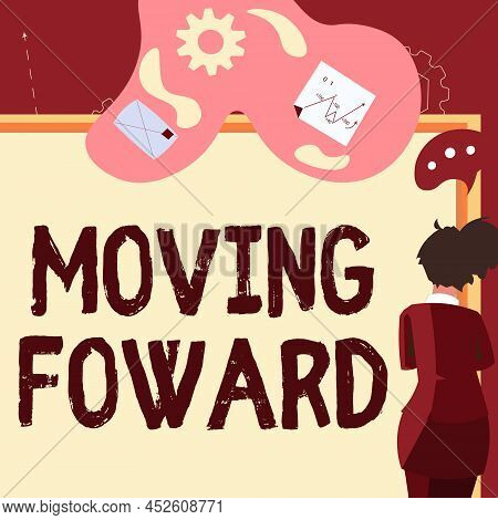 Text Sign Showing Moving Foward. Conceptual Photo Towards A Point Move On Going Ahead Further Advanc