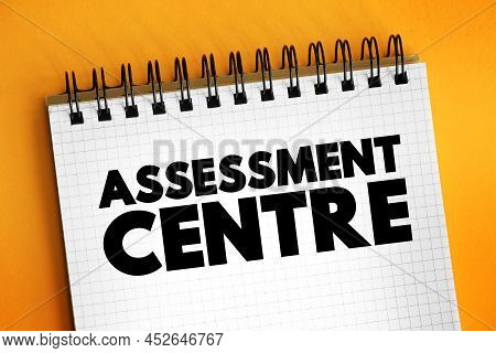 Assessment Centre - Process Where Candidates Are Examined To Determine Their Suitability For Specifi