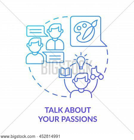 Talk About Your Passions Blue Gradient Concept Icon. Hobbies And Vocation. Step To Charisma Abstract